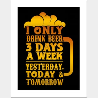 I Only Drink Beer 3 Days Posters and Art